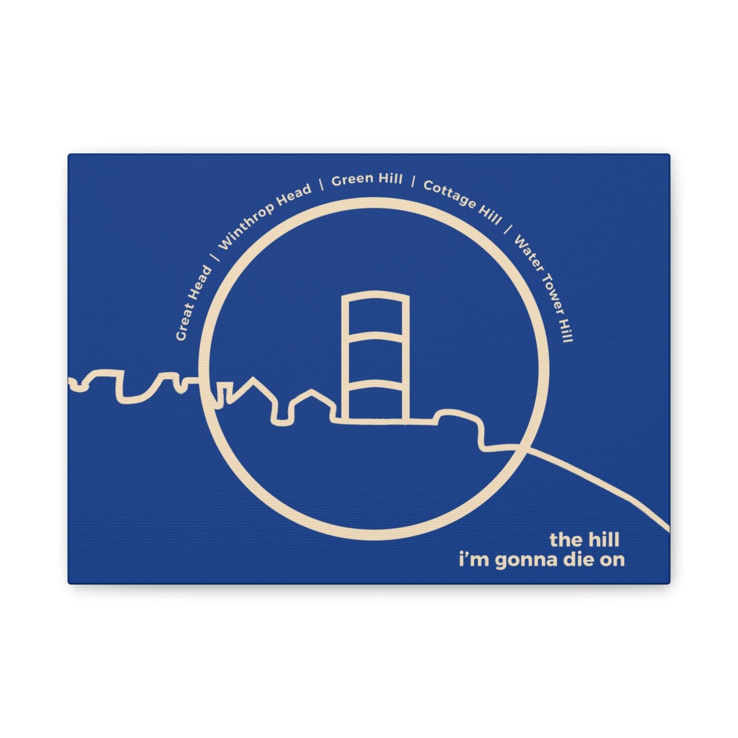 the hill i'm gonna die on - canvas print